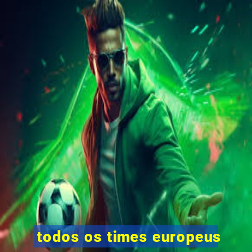 todos os times europeus